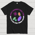 What doesn't kill you mutates and tries again Science Nerd T-Shirt