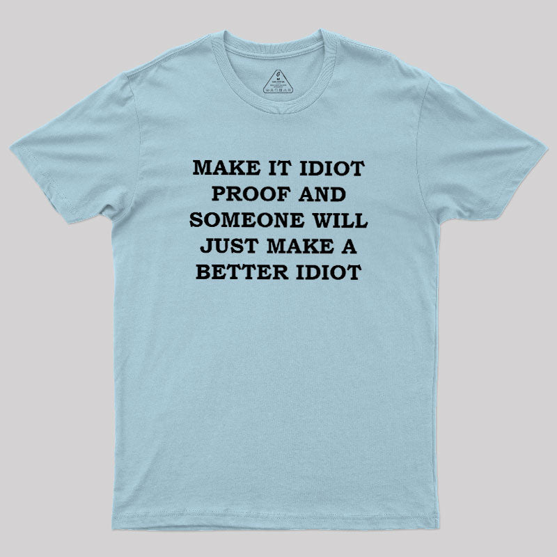 Make It Idiot Proof  T-Shirt