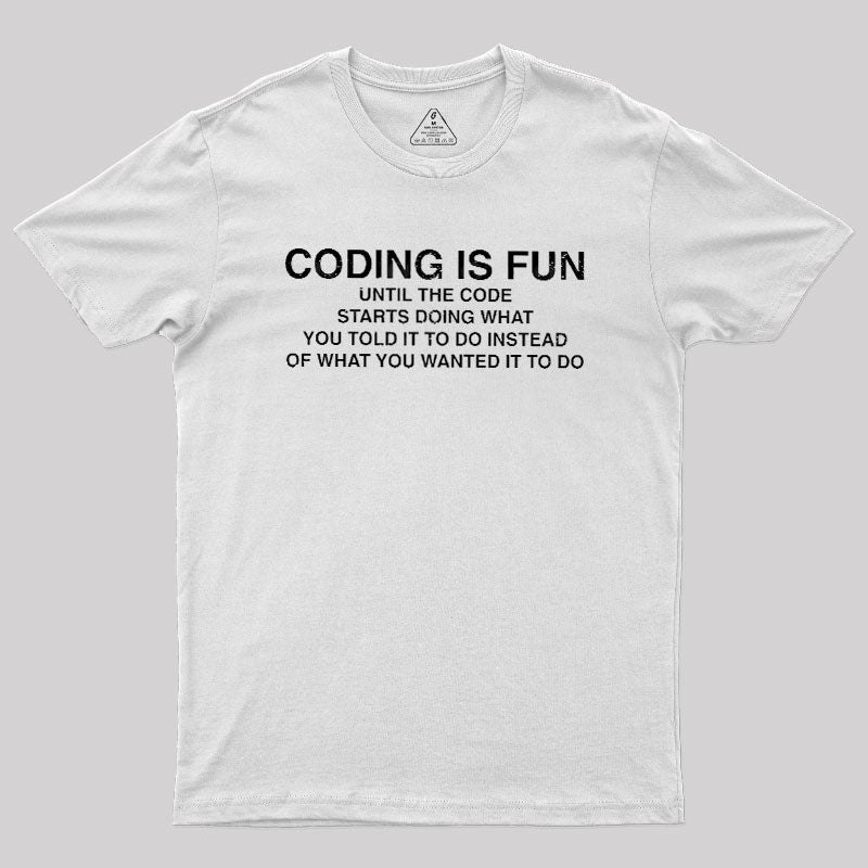Coding Is Fun Until Code Does What You Told It To  T-Shirt