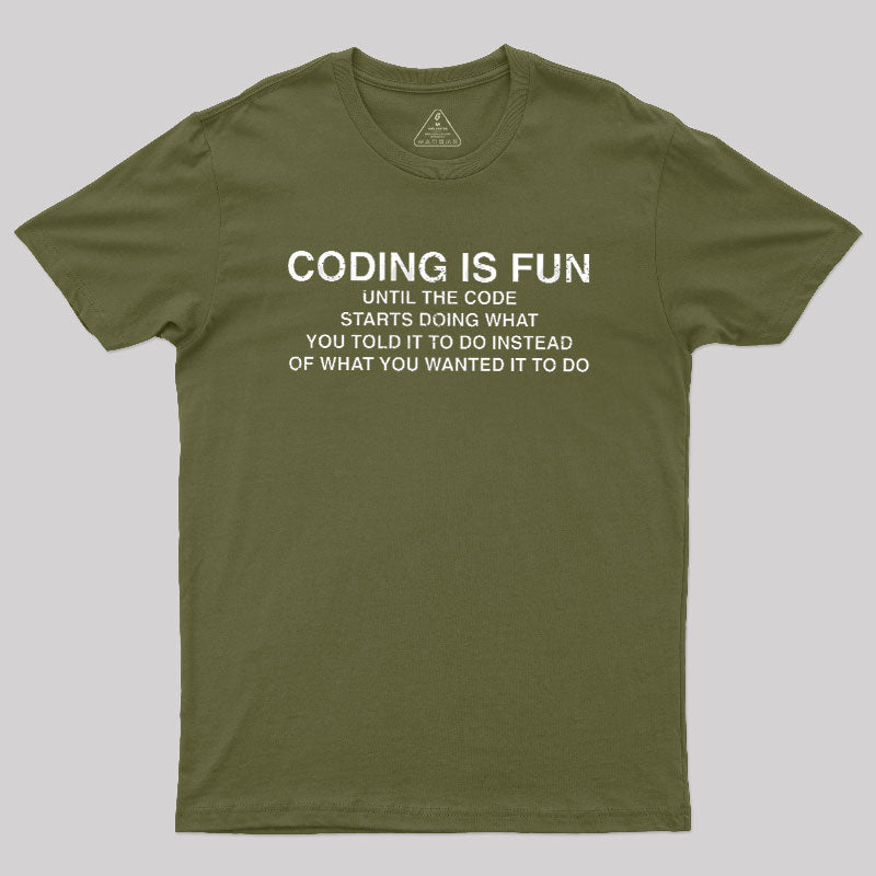 Coding Is Fun Until Code Does What You Told It To  T-Shirt