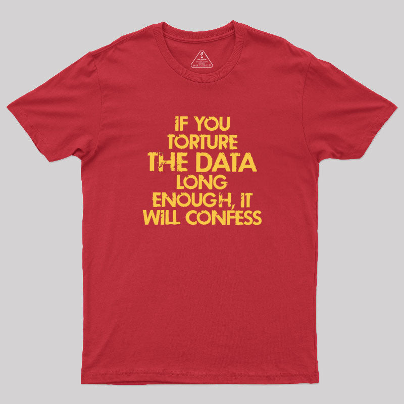 TORTURE THE DATA  T-Shirt