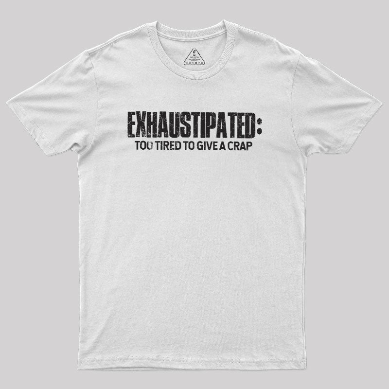 Exhaustipated Too Tired To Give A Crap  T-Shirt