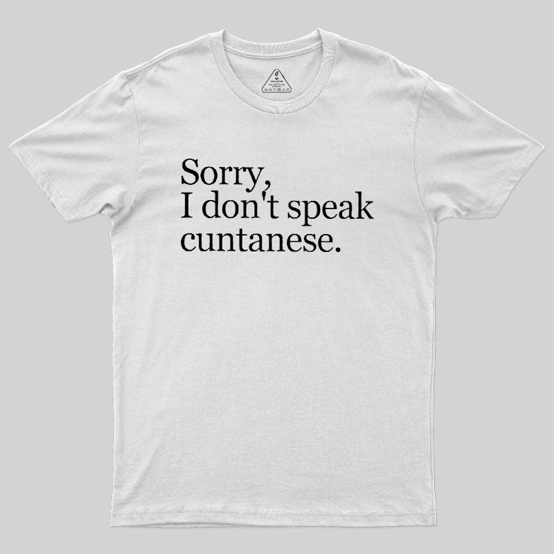 Sorry, I Dont Speak Cuntanese  T-Shirt