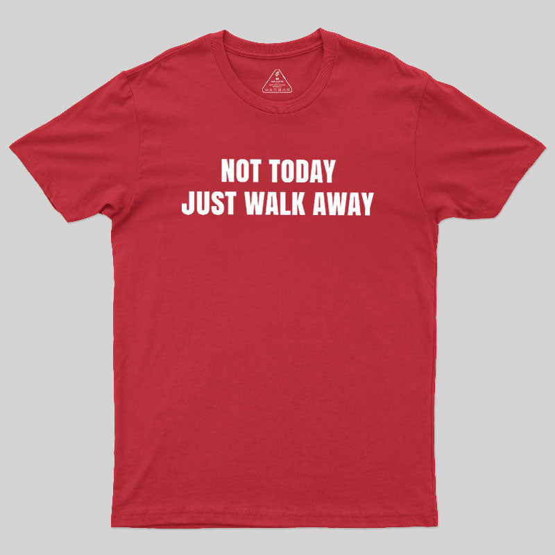 Not Today Just Walk Away  T-Shirt