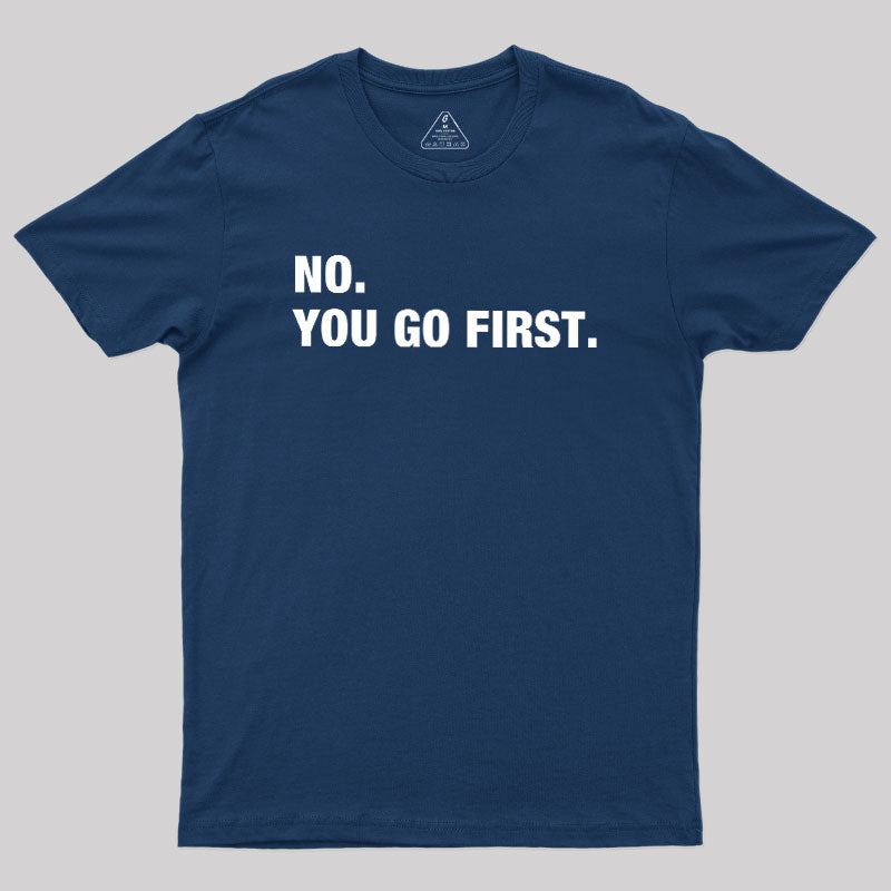 No You Go First  T-Shirt