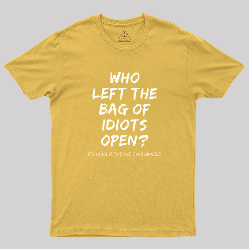 Who Left The Bag Of Idiots Open  T-Shirt