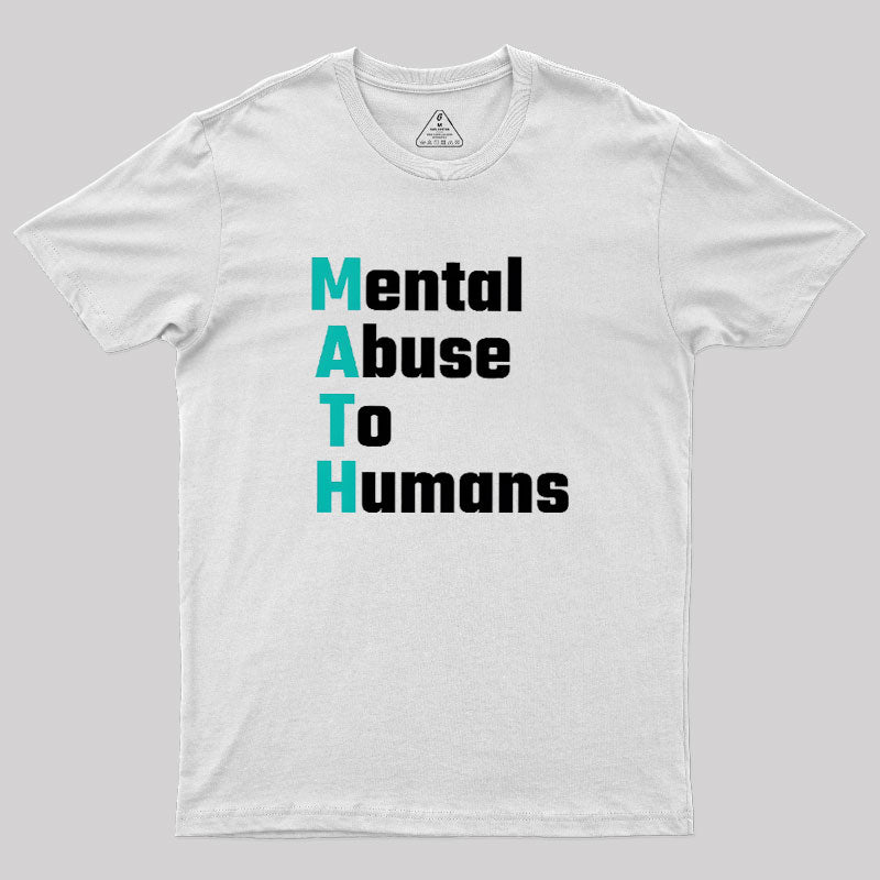 MATH: Mental Abuse To Humans  T-Shirt