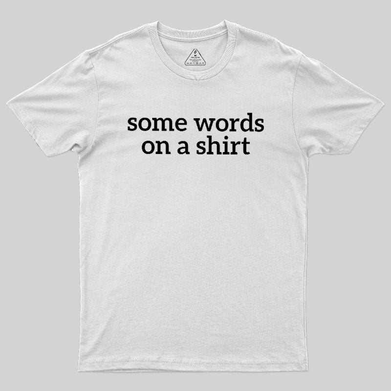 Some Words On A Shirt  T-Shirt