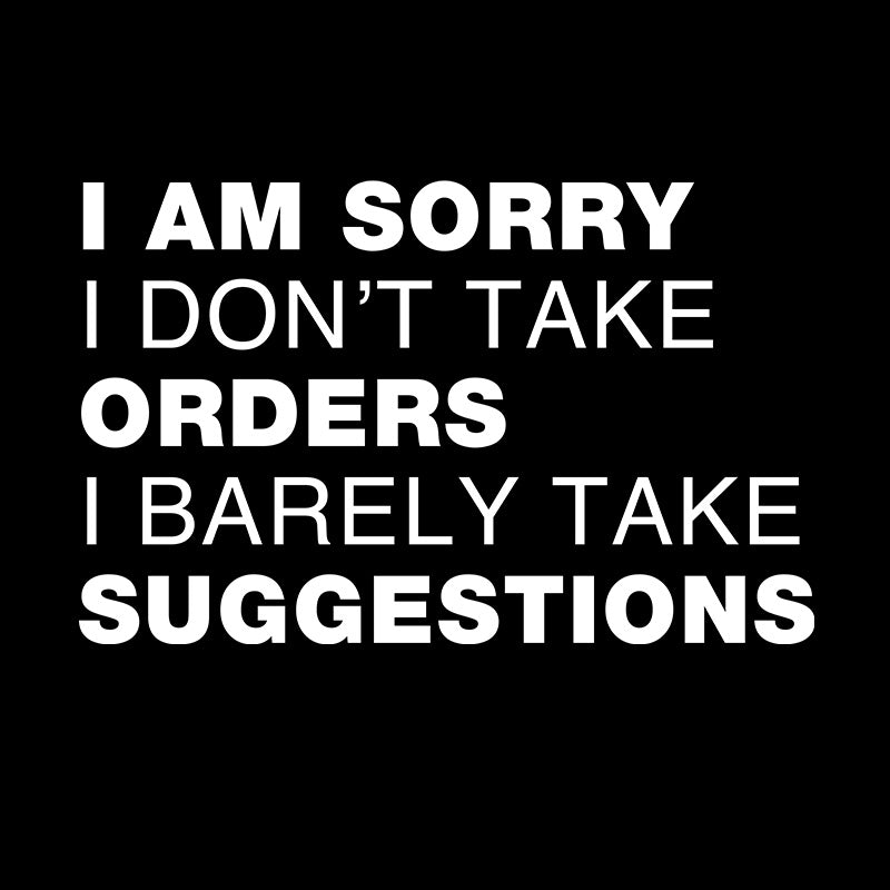 Sorry No Orders No Suggestions  T-Shirt