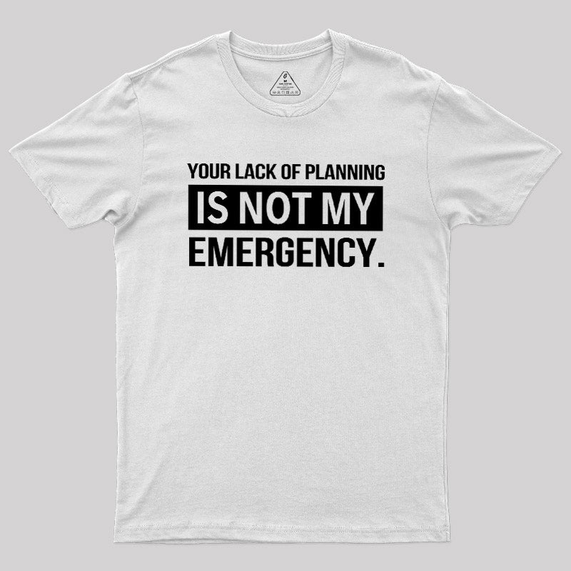 Not My Emergency  T-Shirt