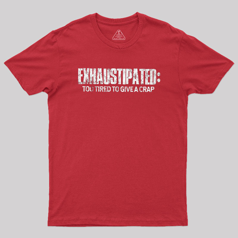 Exhaustipated Too Tired To Give A Crap  T-Shirt