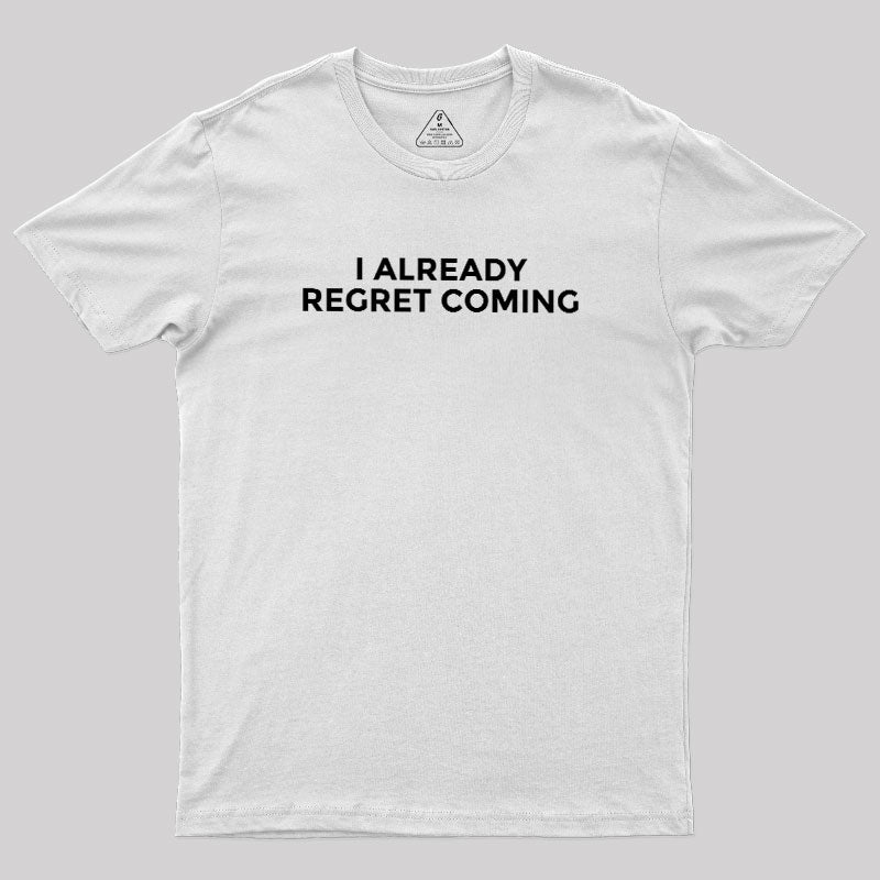 I Already Regret Coming  T-Shirt