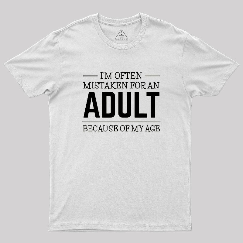 I M OFTEN MISTAKEN FOR AN ADULT  T-Shirt