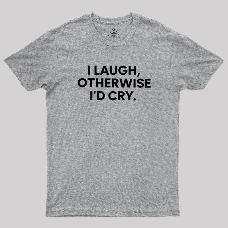 I Laugh  T-Shirt