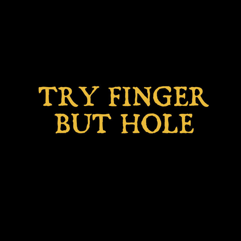 Try Finger But Hole  T-Shirt