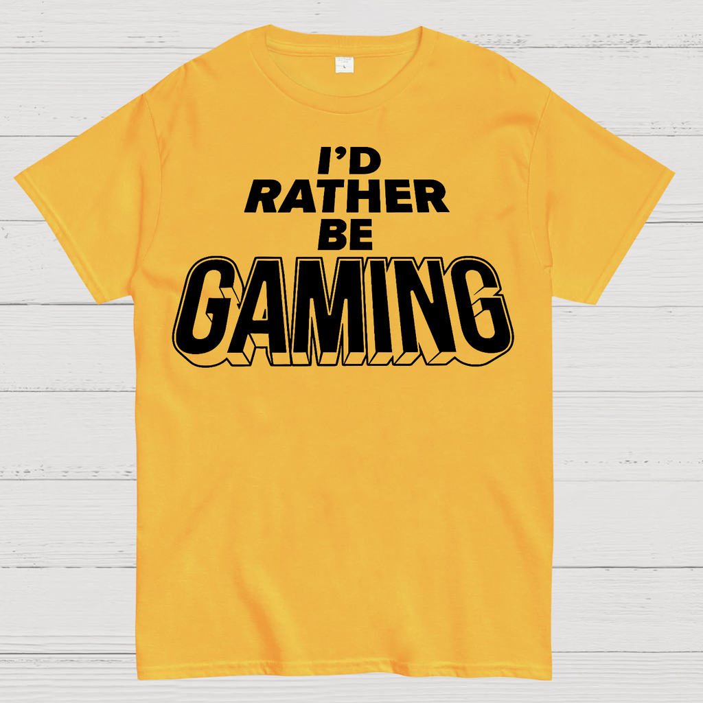 I'd Rather Be Gaming  T-Shirt