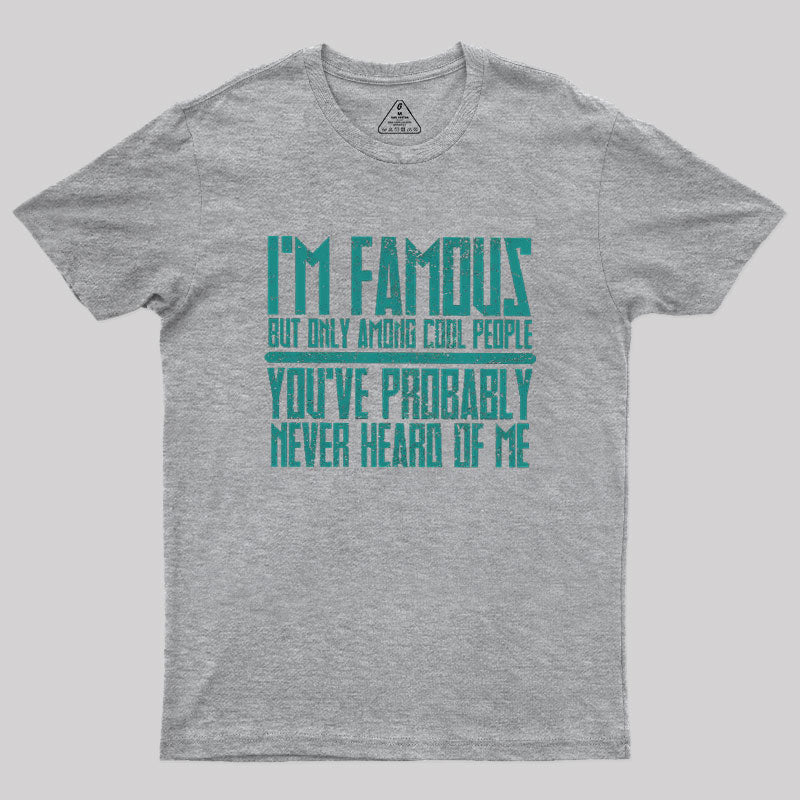 I’m Famous Among Cool People  T-Shirt