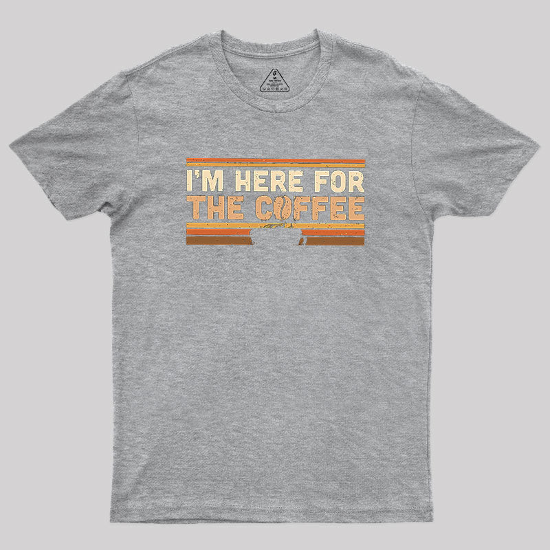 I’m Here For The Coffee  T-Shirt
