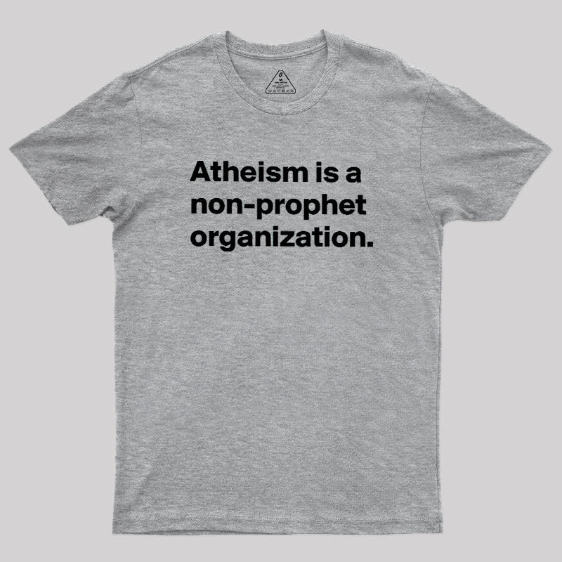 Atheism Is A Non-prophet Organization  T-Shirt