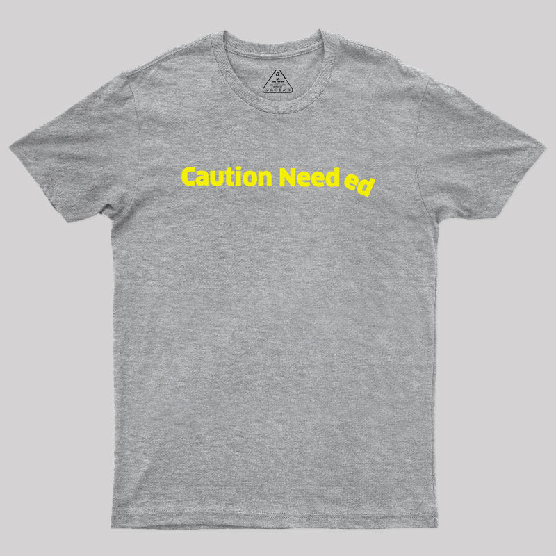 Caution Needed  T-Shirt