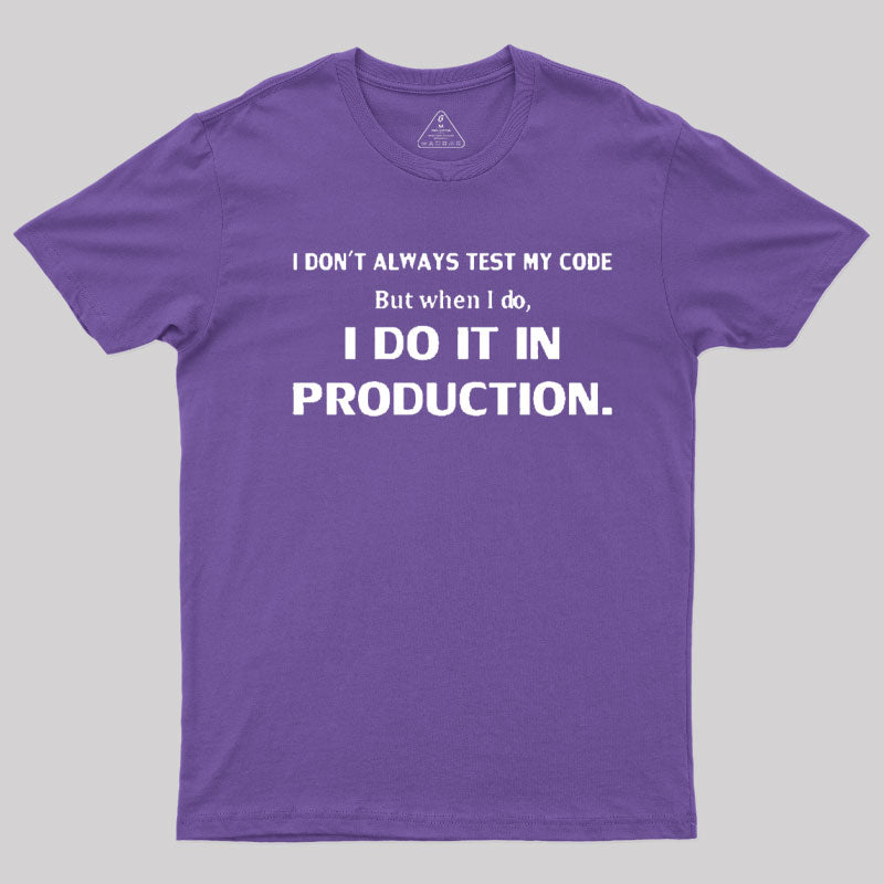 I Don't Always Test My Code  T-Shirt