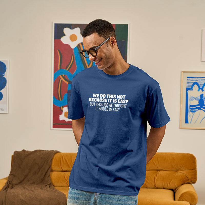 Not Because It's Easy  T-Shirt