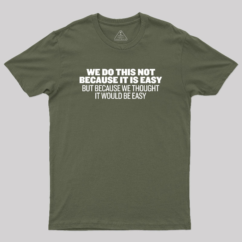Not Because It's Easy  T-Shirt
