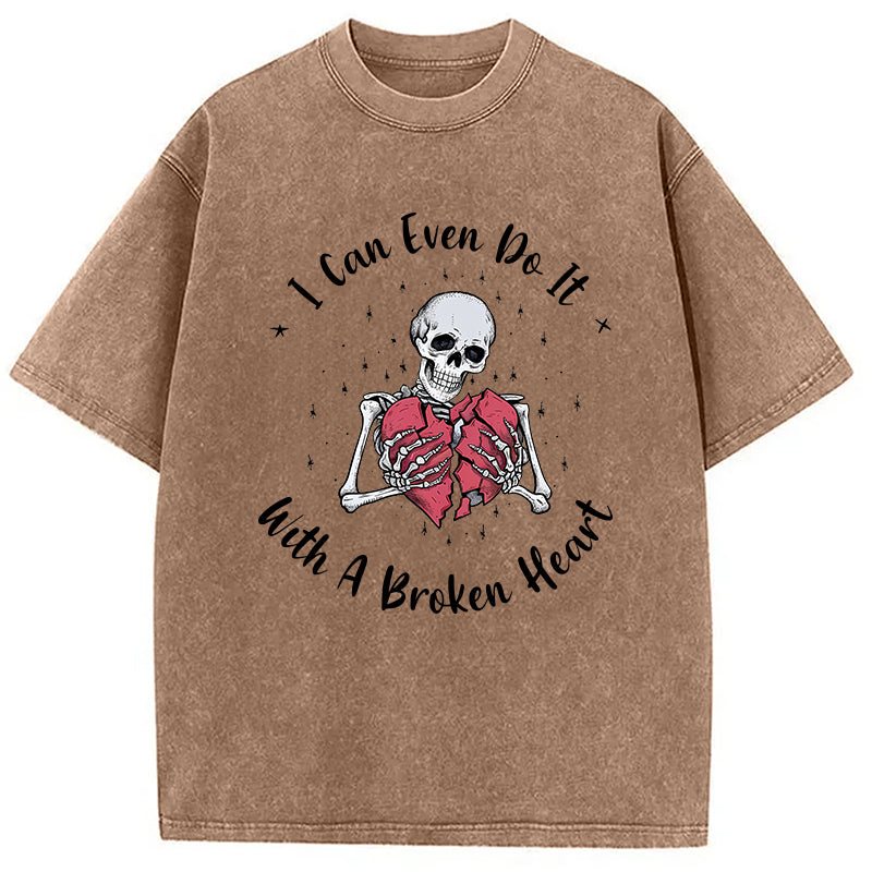 bbb I Can Even Do It With A Broken Heart Washed T-Shirt