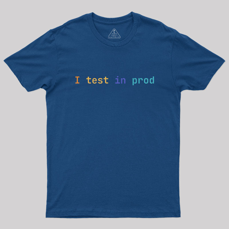 I Test In Prod  T-Shirt