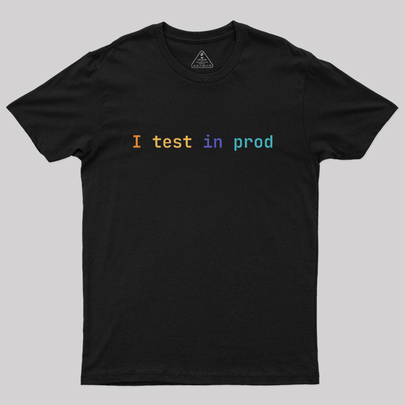 I Test In Prod  T-Shirt