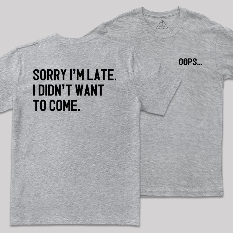 Sorry Im Late Front and Back Printed T-Shirt