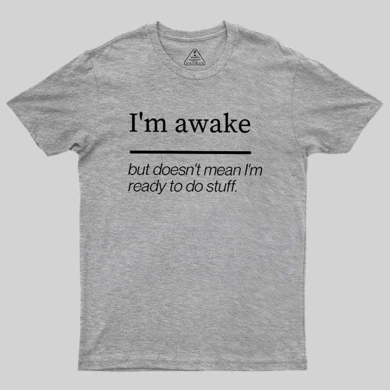 I'm Awake  T-Shirt