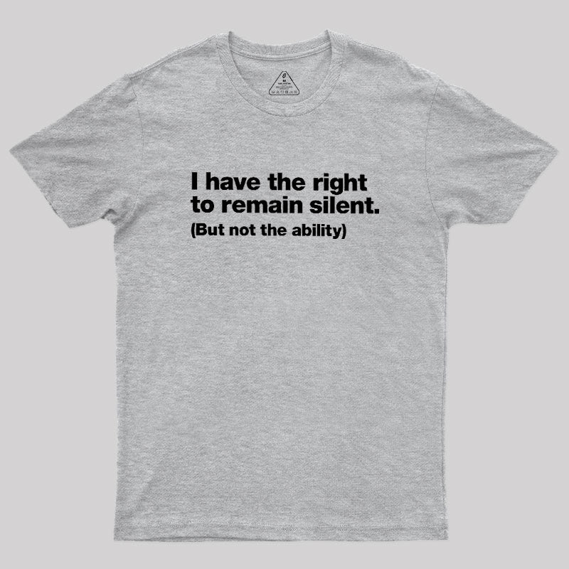 I Have The Right To Remain Silent  T-Shirt