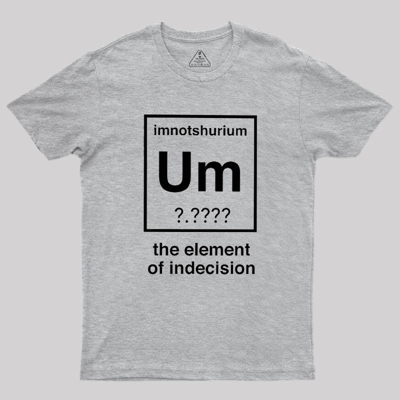 Element Of Indecision  T-Shirt