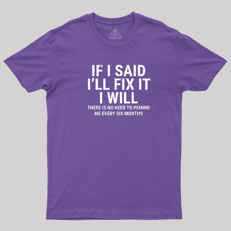 I Said I'll Fix It  T-Shirt