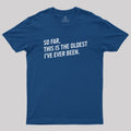 So Far this is the Oldest I Have Ever Been  T-Shirt