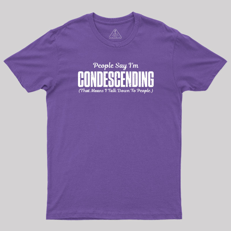 People Say I'm Condescending  T-Shirt
