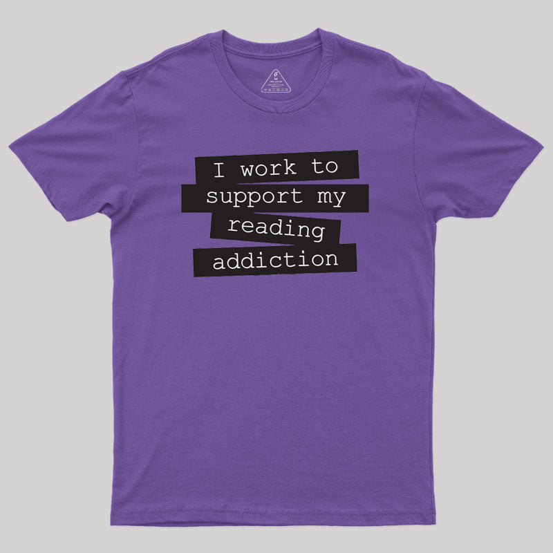 I Work To Support My Reading Addiction  T-Shirt