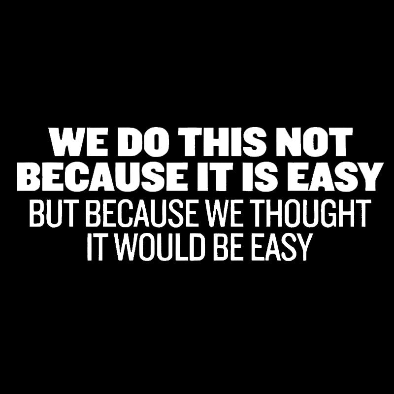 Not Because It's Easy  T-Shirt
