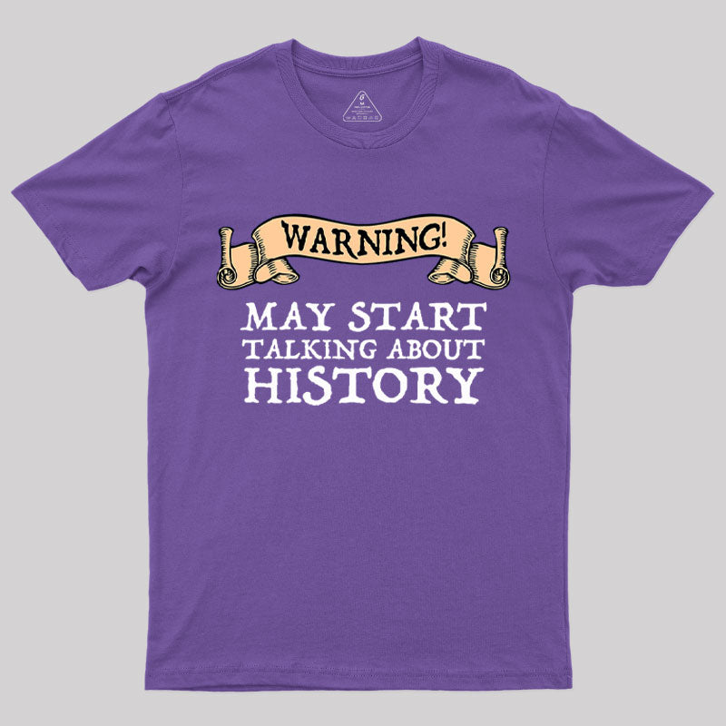 Warning May Start Talking About History  T-Shirt