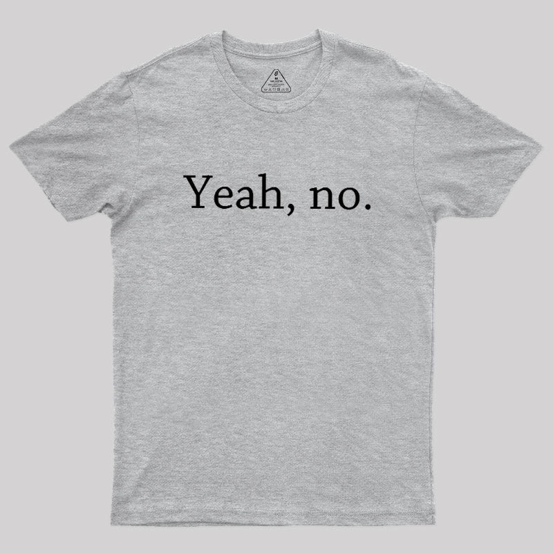 Yeah, no  T-Shirt