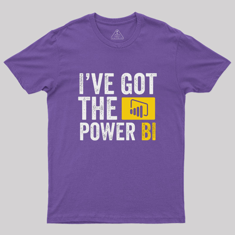 I've Got the Power BI  T-Shirt