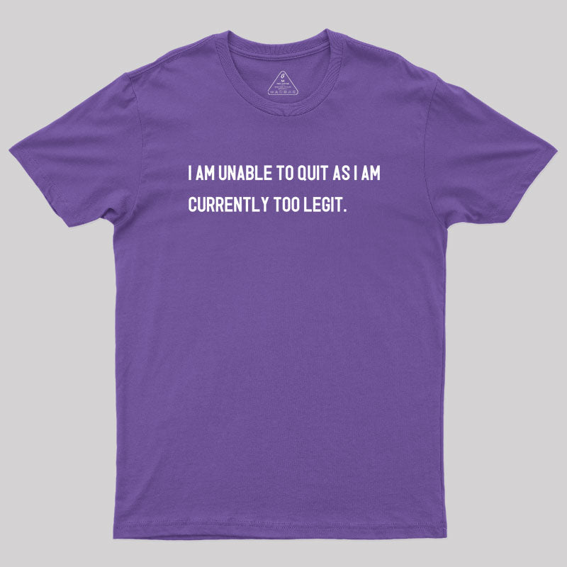 I Am Unable To Quit  T-Shirt