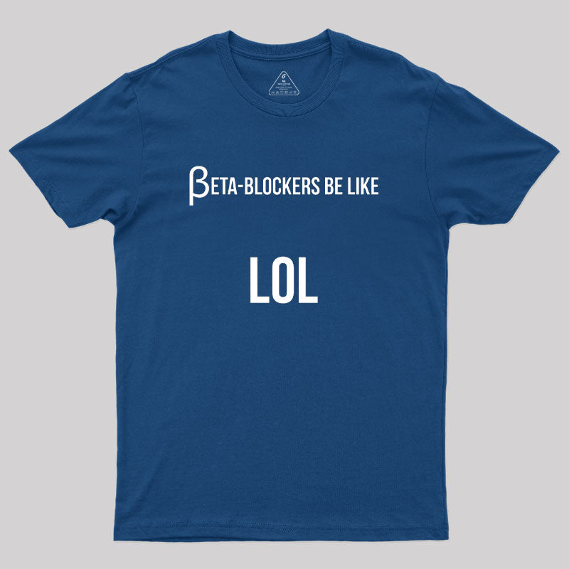 Beta Blockers be Like LOL Bad Medical Joke  T-Shirt