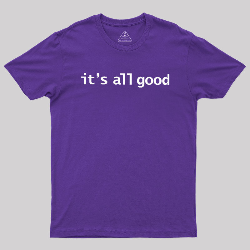 Its All Good  T-Shirt
