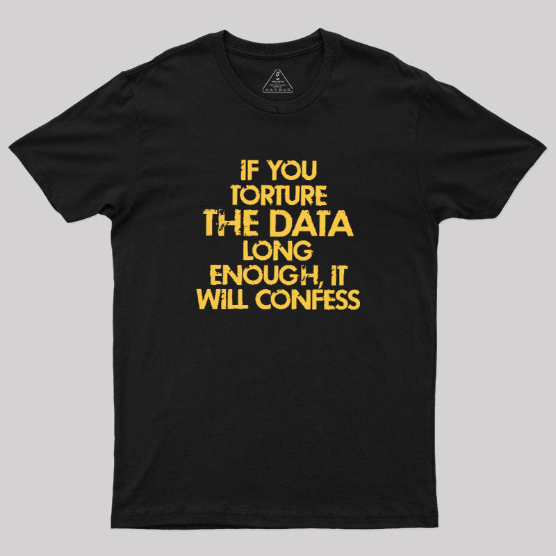 TORTURE THE DATA  T-Shirt