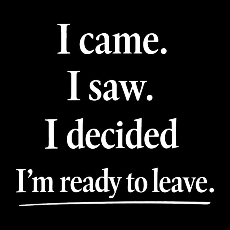 I Decided Im Ready To Leave  T-Shirt