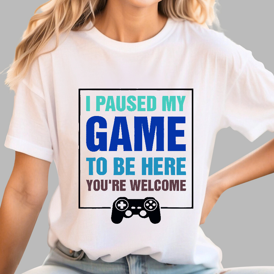 I Paused My Game To Be Here You're Welcom  T-Shirt