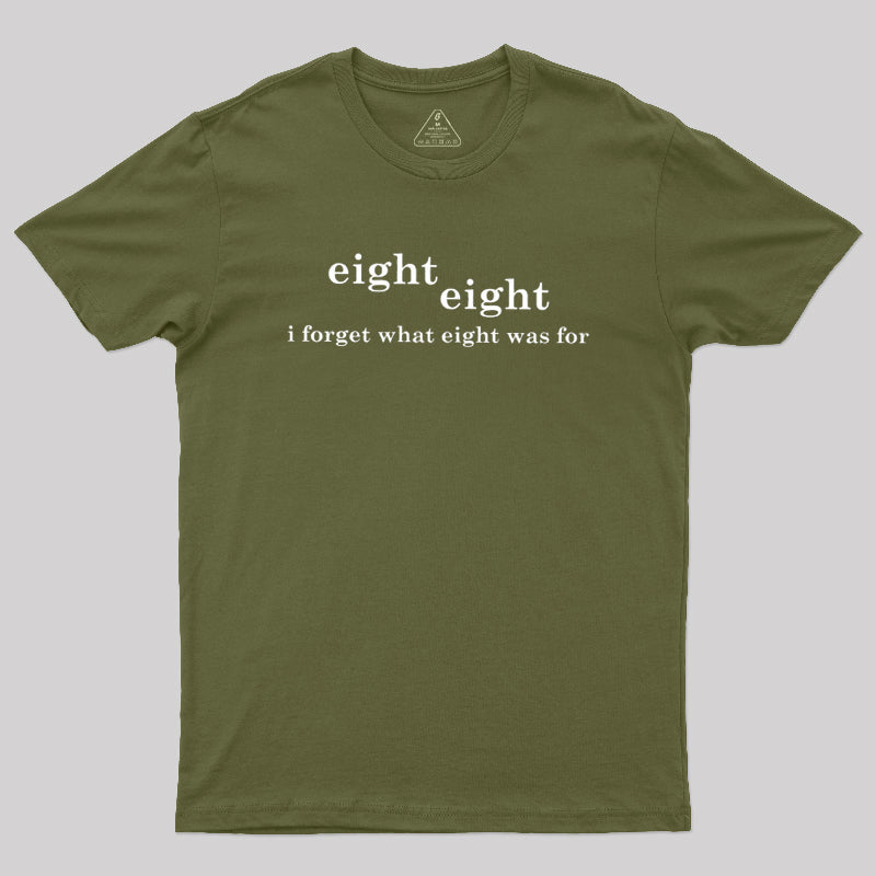 I Forget What Eight Was For  T-Shirt