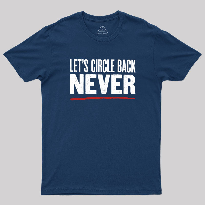 Let's Circle Back Never  T-Shirt